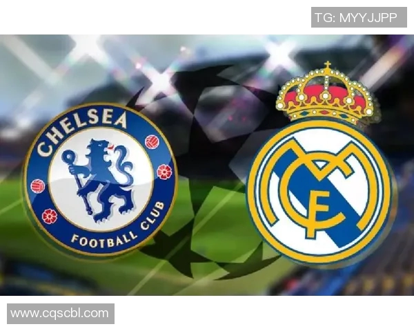 皇马与切尔西谁更强大历史战绩与球员实力全面对比分析